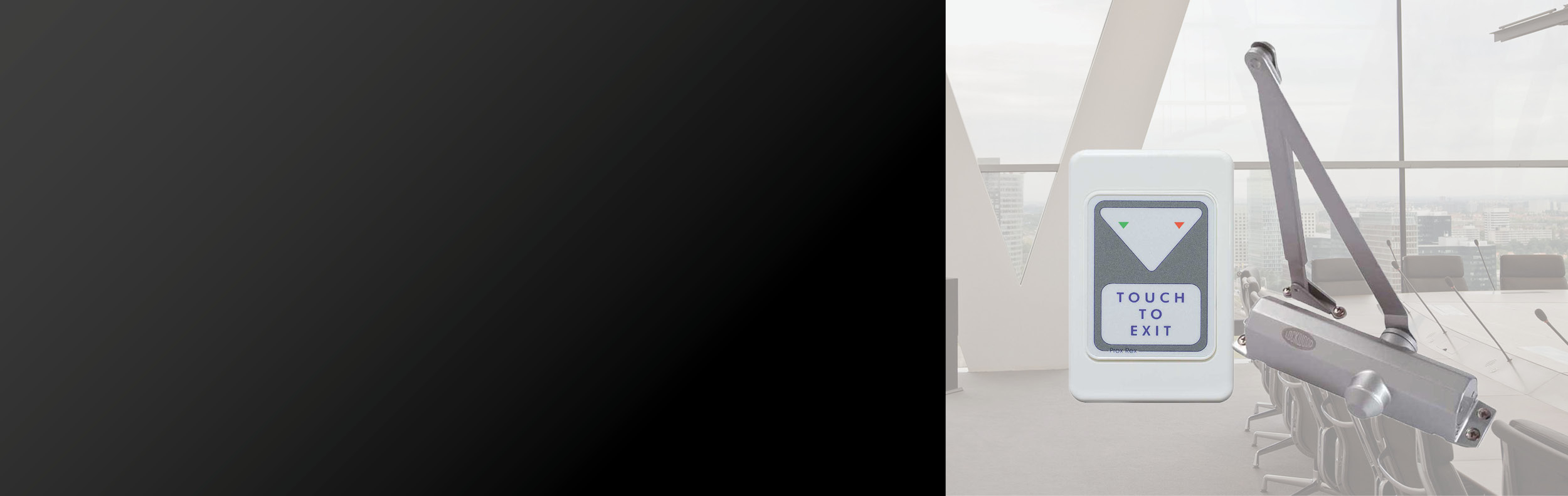 Door Loops, Closers & Exit Buttons Door Loops, Closers & Exit Buttons