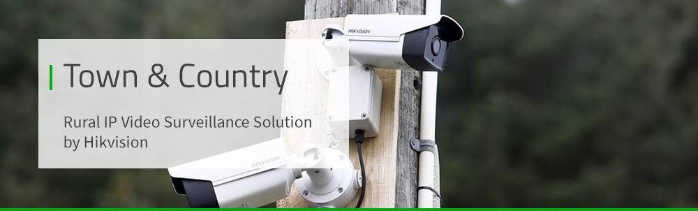 Town & Country - Rural Hikvision IP Surveillance Solution Town & Country - Rural Hikvision IP Surveillance Solution